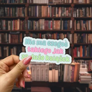 Naklejka NIE MA CZEGOŚ TAKIEGO JAK ZA DUŻO KSIĄŻEK