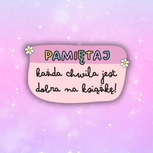 Naklejka KAŻDA CHWILA JEST DOBRA NA KSIĄŻKĘ